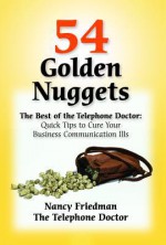 54 Golden Nuggets: Quick Tips to Cure Your Business Communication Ills - Nancy Friedman