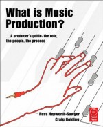 What is Music Production: Professional techniques to make a good recording great - Russ Hepworth-Sawyer, Craig Golding