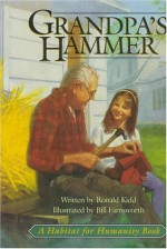 Grandpa's Hammer (A Habitat for Humanity Book) - Roland Kidd, Bill Farnsworth, Roland Kidd