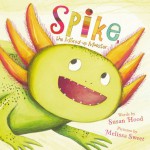 Spike, the Mixed-up Monster - Susan Hood, Melissa Sweet