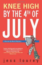 Knee High by the Fourth of July - Jess Lourey