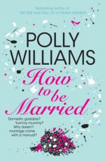 How to Be Married - Polly Williams