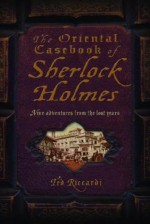 The Oriental Casebook of Sherlock Holmes - Ted Riccardi