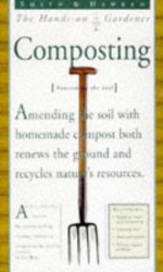 Composting (Smith & Hawken: the Hands-on Gardener) - Liz Ball