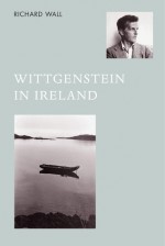 Wittgenstein in Ireland - Richard Wall