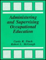 Administering and Supervising Occupational Education - Robert C. McGough, Robert L. McGough, Robert C. McGough