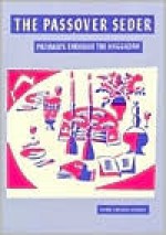 The Passover Seder: Pathways Through the Haggadah - Alan Gilbert