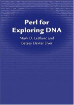 Perl for Exploring DNA - Mark D. LeBlanc, Betsey Dexter Dyer