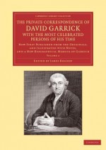 The Private Correspondence of David Garrick with the Most Celebrated Persons of His Time: Volume 2: Now First Published from the Originals, and Illustrated with Notes, and a New Biographical Memoir of Garrick - David Garrick, James Boaden