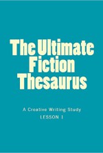 The Ultimate Fiction Thesaurus: A Creative Writing Study - Sam Stone