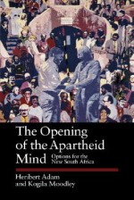 The Opening of the Apartheid Mind: Options for the New South Africa - Heribert Adam, Kogila Moodley