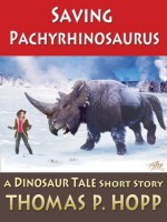 Saving Pachyrhinosaurus (Dinosaur Tales) - Thomas Hopp