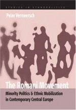 The Romani Movement: Minority Politics and Ethnic Mobilization in Contemporary Central Europe - Peter Vermeersch