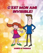 C'est Mon Ami Invisible (French Edition) - James R Thomas