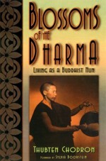 Blossoms of the Dharma: Living as a Buddhist Nun - Thubten Chodran, Sylvia Boorstein