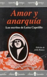 Amor y anarquia: Los escritos de Luisa Capetillo (Coleccion Clasicos Huracan) - Luisa Capetillo, Julio Ramos