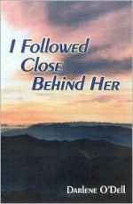 I Followed Close Behind Her - Darlene O'Dell