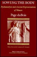 Sowing the Body: Psychoanalysis and Ancient Representations of Women - Page duBois