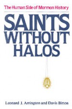 Saints Without Halos: The Human Side of Mormon History - Leonard J. Arrington