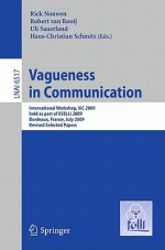 Vagueness In Communication: International Workshop, Vic 2009, Held As Part Of Esslli 2009, Bordeaux, France, July 20 24, 2009. Revised Selected Papers ... / Lecture Notes In Artificial Intelligence) - Rick Nouwen, Robert van Rooij, Uli Sauerland, Hans-Christian Schmitz