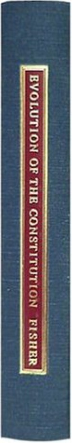 The Evolution of the Constitution of the United States: Showing That It Is a Development of Progressive History and Not an Isolated Document Struck Off ... Time or an Imitation of English or Dutch fo - Sydney G. Fisher