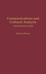 Communications and Cultural Analysis: A Religious View - Michael Warren