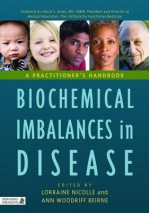 Biochemical Imbalances in Disease: A Practitioner's Handbook - Ann Woodriff Beirne, Lorraine Nicolle, Ada Hallam