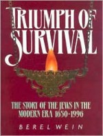 Triumph of Survival: The Story of the Jews in the Modern Era 1650-1996 - Berel Wein