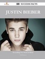 Justin Bieber 253 Success Facts: Everything you need to know about Justin Bieber - Todd Donovan