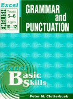 Excel Basic Skills: English Grammar and Punctuation Year 5-6 - Peter Clutterbuck