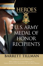 Heroes: U.S. Army Medal of Honor Recipients - Barrett Tillman