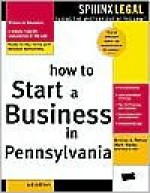 How to Start a Business in Pennsylvania - Mark Warda, Desiree A. Petrus