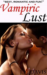 Vampiric Lust: Sexy, Romantic, and Fun! MF Vampire Erotica (Love Shifting Book 1) - Justin Davis