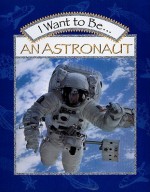 I Want to Be an Astronaut - Stephanie Maze