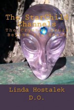 The Starchild Channels: The Crystal Skull from Beyond the Stars - Dr Linda Hostalek, Joshua Shapiro, Katrina Head