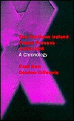 The Northern Ireland Peace Process, 1993-1996: A Chronology - Paul Bew, Gordon Gillespie