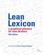 Lean Lexicon: A Graphical Glossary for Lean Thinkers - John Shook, Chet Marchwinski