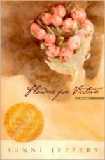 Flowers for Victoria - Sunni Jeffers