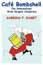 Café Bombshell: The International Brain Surgery Conspiracy - Sabrina P. Ramet