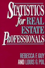 Statistics For Real Estate Professionals - Rebecca F. Guy, Louis G. Pol