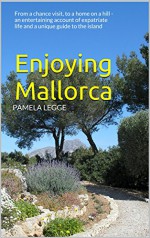 Enjoying Mallorca: From a chance visit, to a home on a hill - an entertaining account of expatriate life and a unique guide to the island - Pamela Legge, Claire Baker, Gerald Baker, Gerald Baker