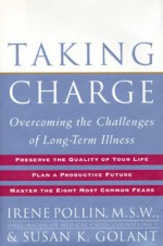 Taking Charge: Overcoming the Challenges of Long-Term Illness - Irene Pollin, Susan K. Golant