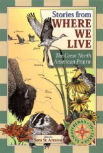 Stories from Where We Live -- The Great North American Prairie - Paul Mirocha, Trudy Nicholson, Sara St. Antoine