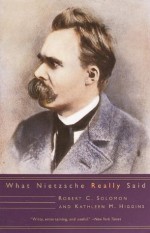 What Nietzsche Really Said (Age of Unreason) - Robert C. Solomon, Kathleen M. Higgins