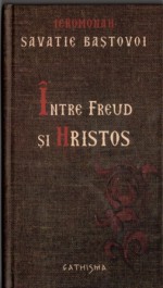 Intre Freud si Hristos - Savatie Baștovoi