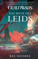 Guild Wars Band 3: Das Meer des Leids (German Edition) - Ree Soesbee