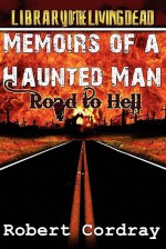 Memoirs of a Haunted Man: Road to Hell - Robert Cordray