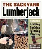 The Backyard Lumberjack - Frank Philbrick, Stephen Philbrick