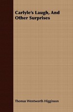 Carlyle's Laugh, and Other Surprises - Thomas Wentworth Higginson