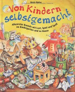 Von Kindern selbstgemacht: Allererstes Basteln mit Lust, Spiel und Spaß im Kindergarten und zu Hause - Gisela Walter, Vanessa Paulzen